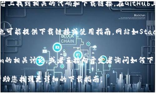 关于“tokenim”下载的信息较少，可能是因为它不是一个广泛知名的软件或应用。以下是一些可能的途径和建议，您可以尝试找到和下载Tokenim或相关软件。

### 1. 官方网站
首先，查看是否有Tokenim的官方网站。大多数软件都在官方网站上提供下载链接。通过搜索引擎搜索“Tokenim 官方网站”可能会有帮助。

### 2. 应用商店
如果Tokenim是一个手机应用，您可以在Google Play商店（Android用户）或Apple App Store（iOS用户）中搜索“Tokenim”，看看是否可以找到该应用。

### 3. GitHub或开源平台
如果Tokenim是一个开源项目，您可以在GitHub等开源平台上找到相关的代码和下载链接。在GitHub上搜索“Tokenim”可能会找到相应的项目。

### 4. 技术论坛或社区
一些技术论坛和用户社区可能会有关于Tokenim的讨论，也可能提供下载链接或使用指南。网站如Stack Overflow或者Reddit的相关板块是查询信息的好地方。

### 5. 社交媒体
您还可以通过Twitter、Facebook等社交媒体寻找Tokenim的相关讨论，或者直接向开发者询问如何下载。

如果您有具体需求，可以提供更多上下文信息，我将尽力帮助您找到更详细的下载指南。