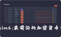 ### Tokenim6：最前沿的加密